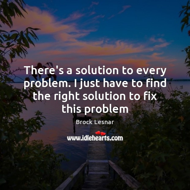 There’s a solution to every problem. I just have to find the Image