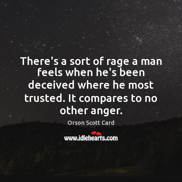 There’s a sort of rage a man feels when he’s been deceived Orson Scott Card Picture Quote