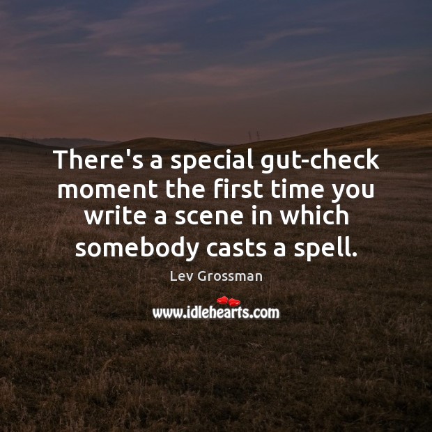 There’s a special gut-check moment the first time you write a scene Lev Grossman Picture Quote