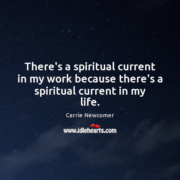 There’s a spiritual current in my work because there’s a spiritual current in my life. Image