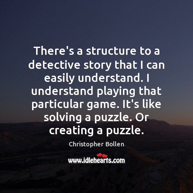 There’s a structure to a detective story that I can easily understand. Image