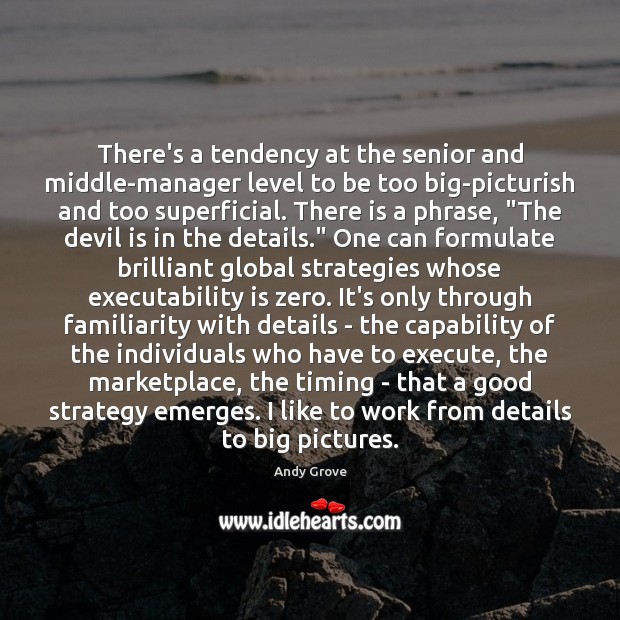 There’s a tendency at the senior and middle-manager level to be too Andy Grove Picture Quote