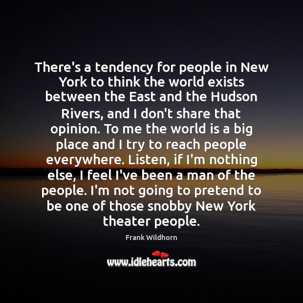 There’s a tendency for people in New York to think the world Frank Wildhorn Picture Quote