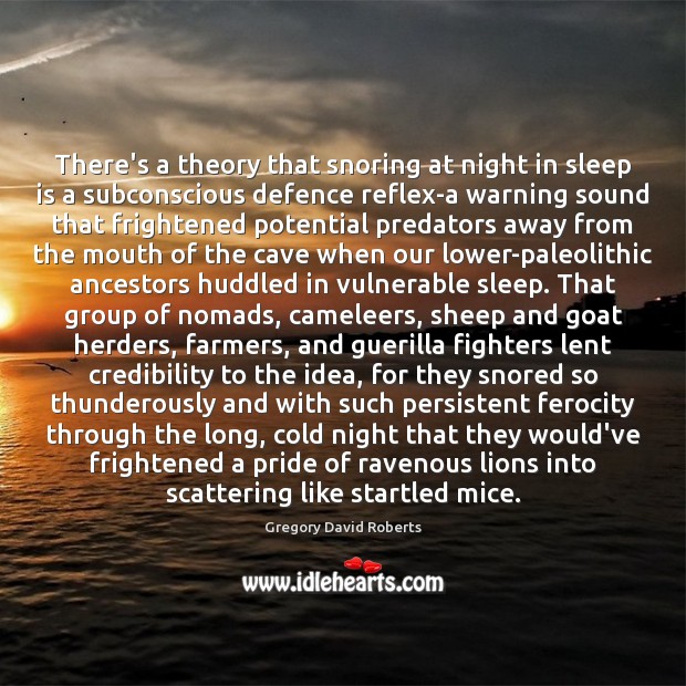 There’s a theory that snoring at night in sleep is a subconscious Gregory David Roberts Picture Quote