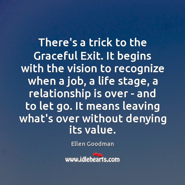 There’s a trick to the Graceful Exit. It begins with the vision Ellen Goodman Picture Quote
