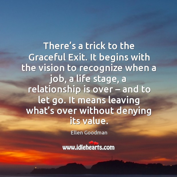 There’s a trick to the graceful exit. Ellen Goodman Picture Quote