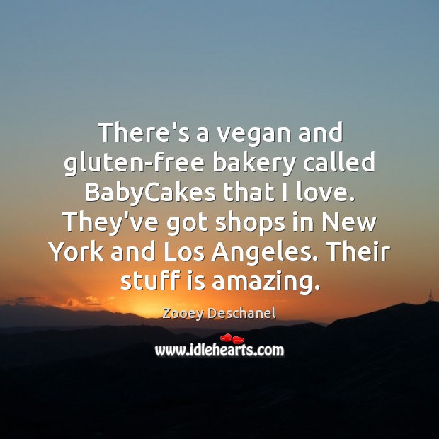 There’s a vegan and gluten-free bakery called BabyCakes that I love. They’ve Zooey Deschanel Picture Quote
