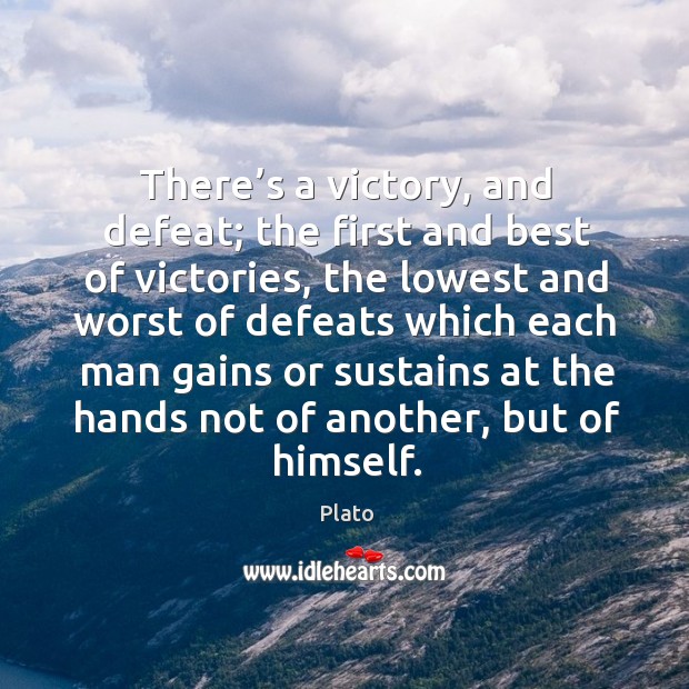 There’s a victory, and defeat; the first and best of victories Image