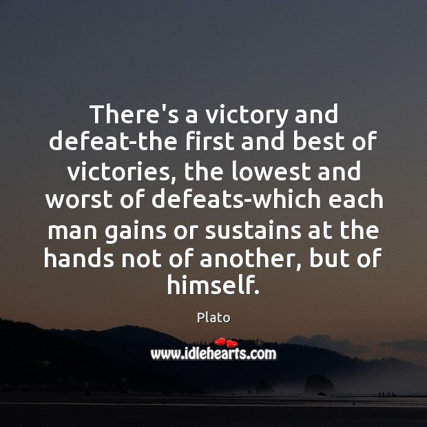 There’s a victory and defeat-the first and best of victories, the lowest Plato Picture Quote