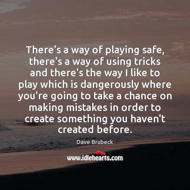 There’s a way of playing safe, there’s a way of using tricks Dave Brubeck Picture Quote