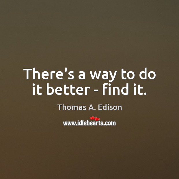There’s a way to do it better – find it. Image