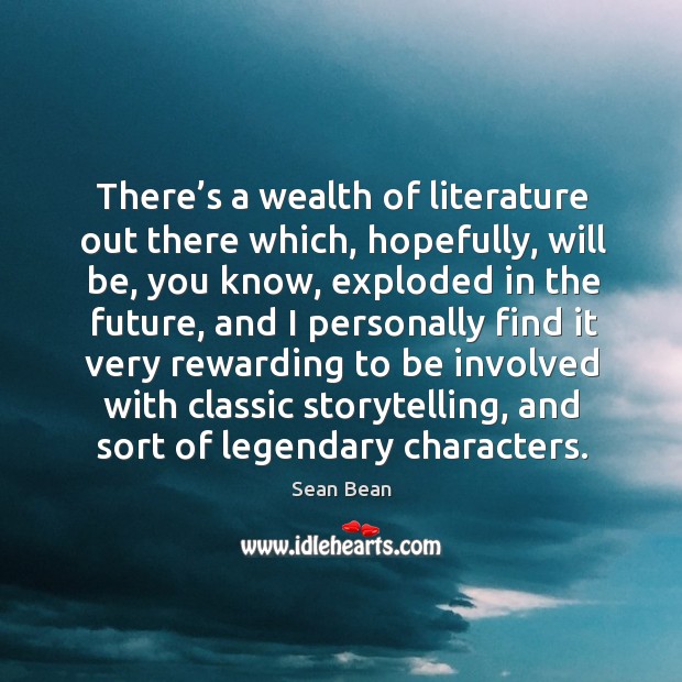There’s a wealth of literature out there which, hopefully, will be, you know Future Quotes Image