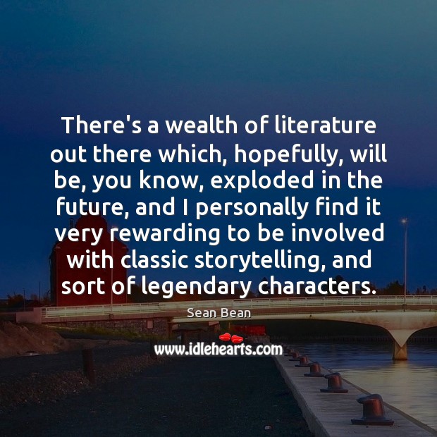 There’s a wealth of literature out there which, hopefully, will be, you 