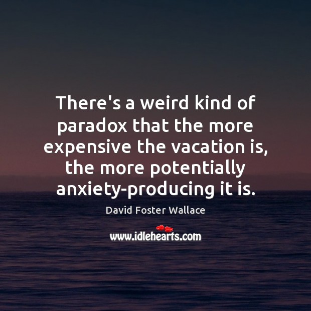 There’s a weird kind of paradox that the more expensive the vacation Image