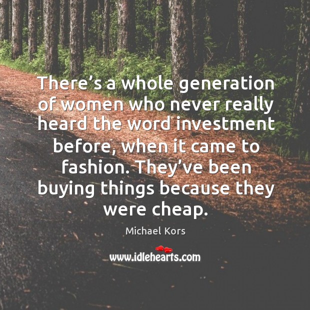 There’s a whole generation of women who never really heard the word investment before Investment Quotes Image