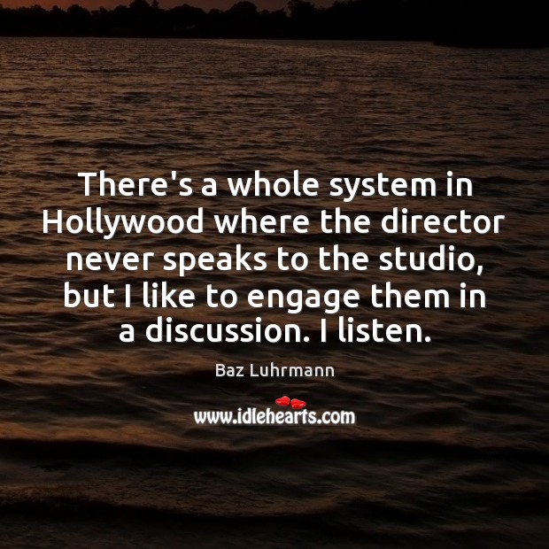 There’s a whole system in Hollywood where the director never speaks to Baz Luhrmann Picture Quote