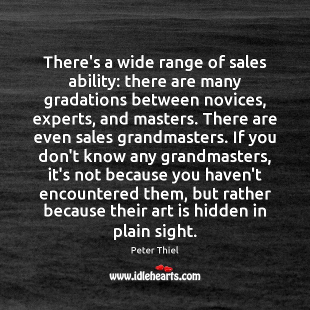 There’s a wide range of sales ability: there are many gradations between Peter Thiel Picture Quote
