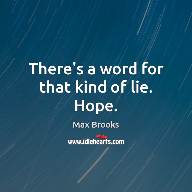 There’s a word for that kind of lie. Hope. Max Brooks Picture Quote