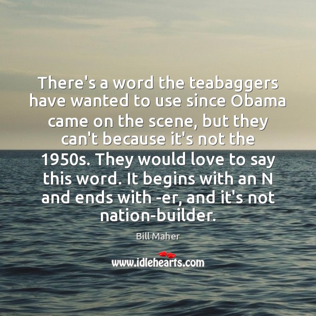 There’s a word the teabaggers have wanted to use since Obama came Image
