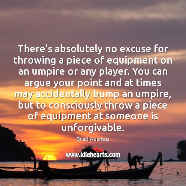 There’s absolutely no excuse for throwing a piece of equipment on an Brad Ausmus Picture Quote