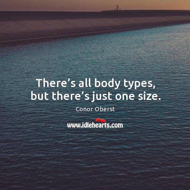 There’s all body types, but there’s just one size. Image