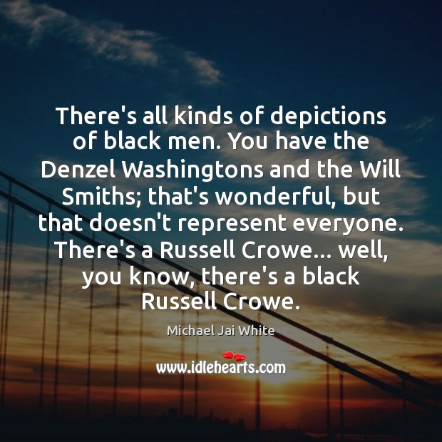 There’s all kinds of depictions of black men. You have the Denzel Michael Jai White Picture Quote