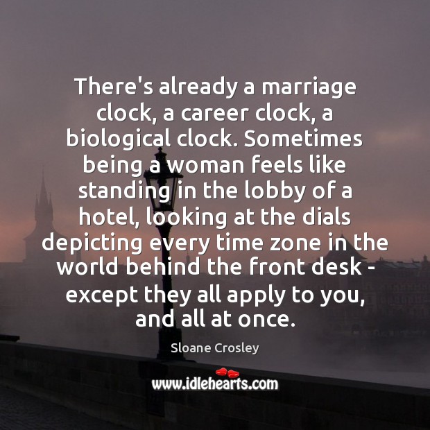 There’s already a marriage clock, a career clock, a biological clock. Sometimes Image