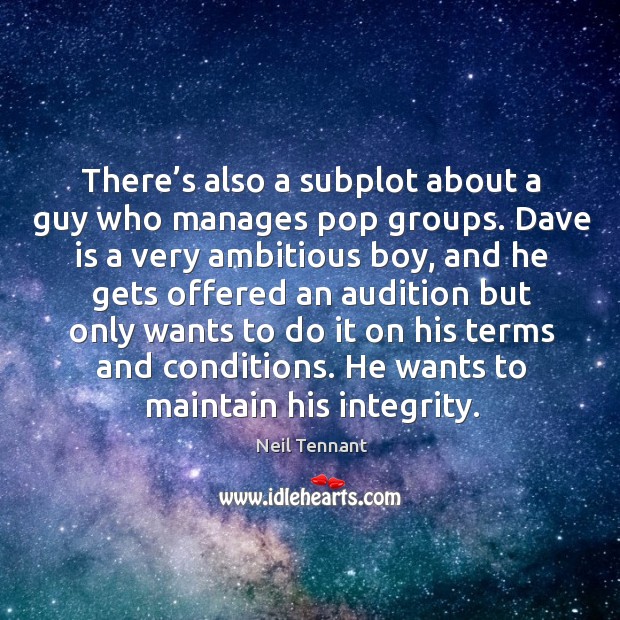 There’s also a subplot about a guy who manages pop groups. Neil Tennant Picture Quote