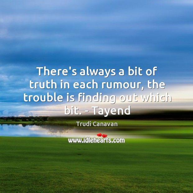 There’s always a bit of truth in each rumour, the trouble is Trudi Canavan Picture Quote