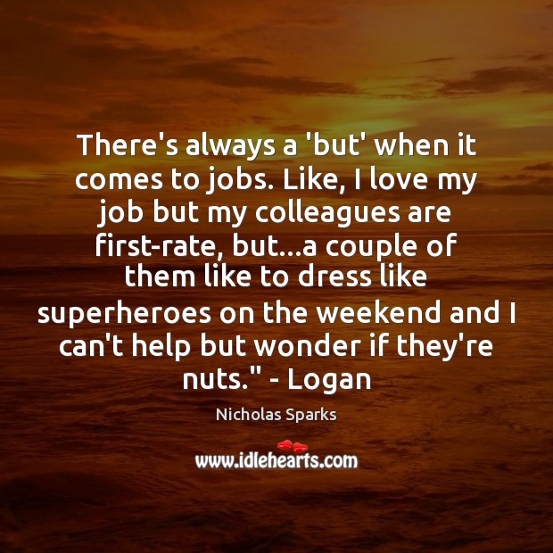 There’s always a ‘but’ when it comes to jobs. Like, I love Nicholas Sparks Picture Quote