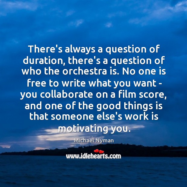 There’s always a question of duration, there’s a question of who the Michael Nyman Picture Quote