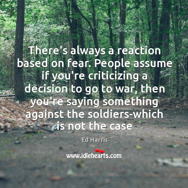 There’s always a reaction based on fear. People assume if you’re criticizing Image