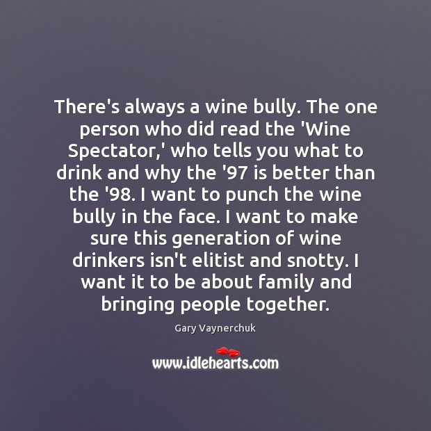 There’s always a wine bully. The one person who did read the Image