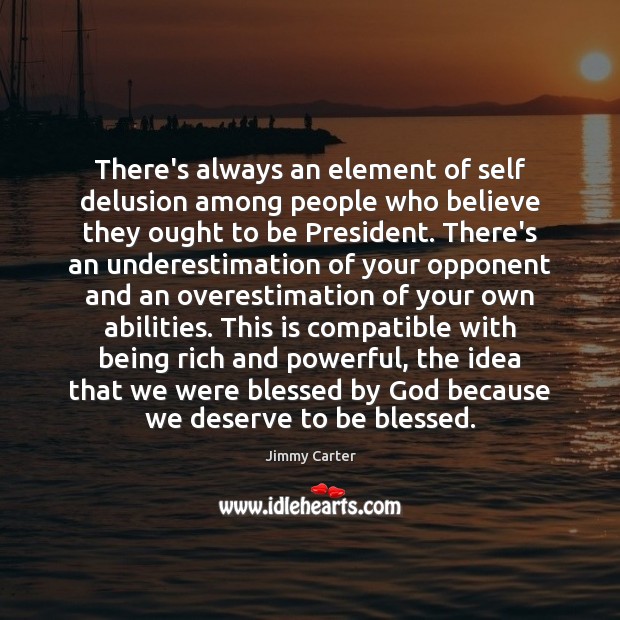 There’s always an element of self delusion among people who believe they 