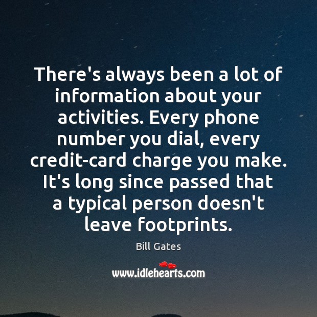 There’s always been a lot of information about your activities. Every phone Bill Gates Picture Quote