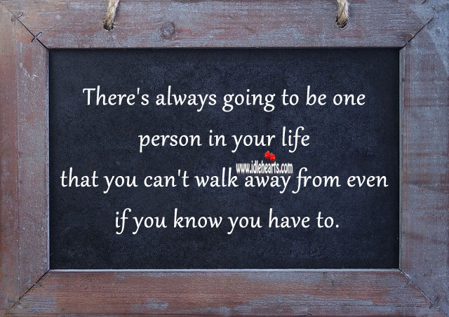 There’s always going to be one person in life that you can’t walk away. Relationship Tips Image