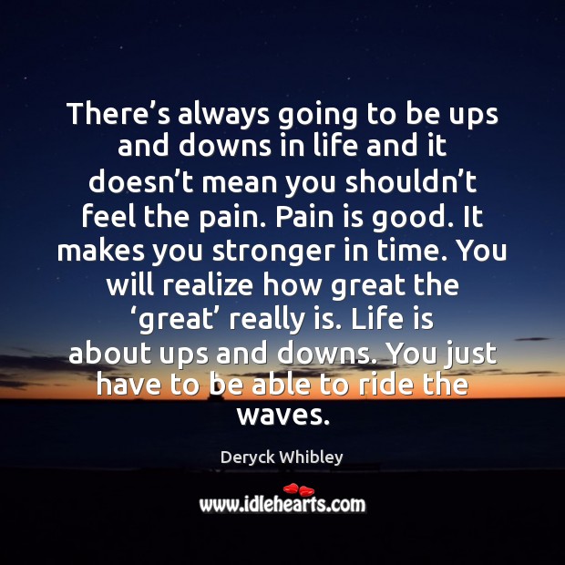 There’s always going to be ups and downs in life and Realize Quotes Image