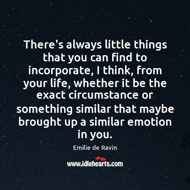 There’s always little things that you can find to incorporate, I think, Emilie de Ravin Picture Quote