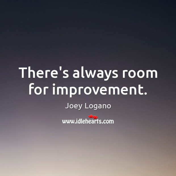 There’s always room for improvement. Joey Logano Picture Quote