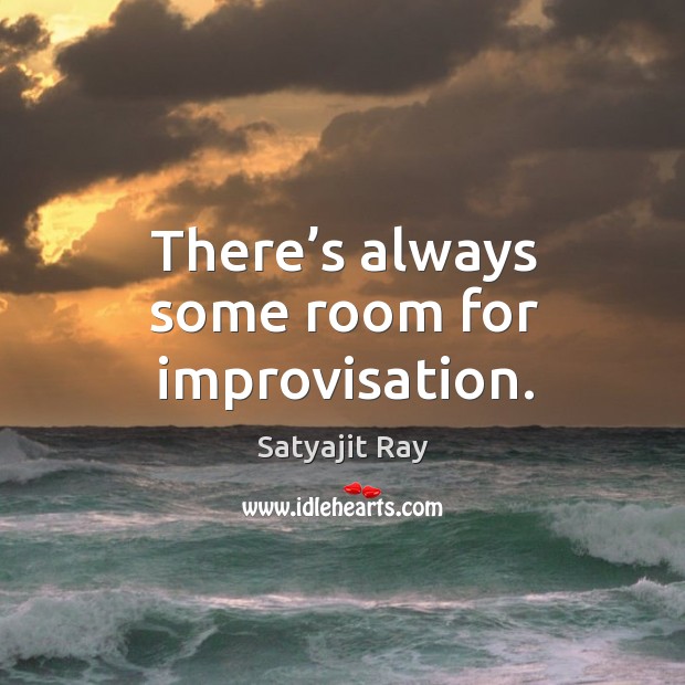 There’s always some room for improvisation. Satyajit Ray Picture Quote