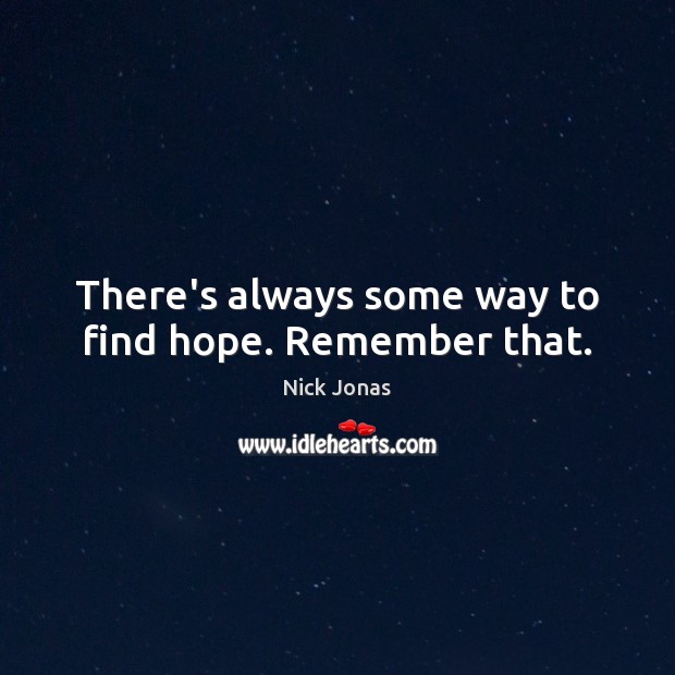 There’s always some way to find hope. Remember that. Image