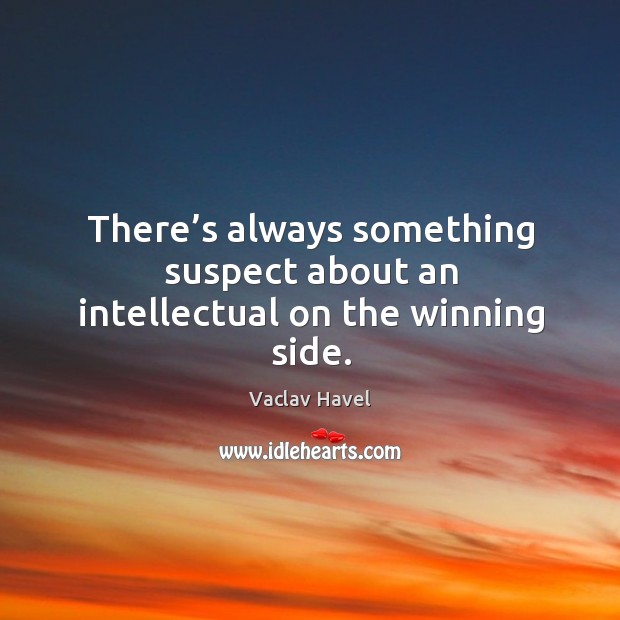 There’s always something suspect about an intellectual on the winning side. Image