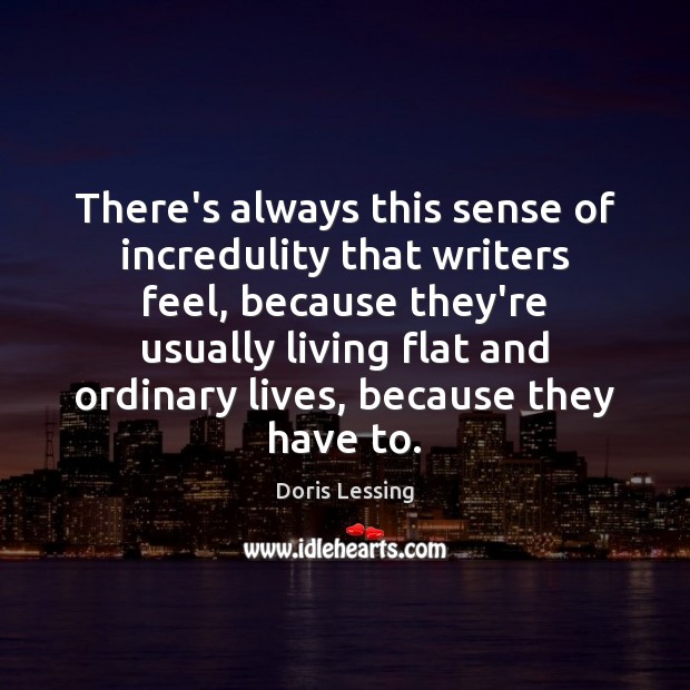 There’s always this sense of incredulity that writers feel, because they’re usually Image