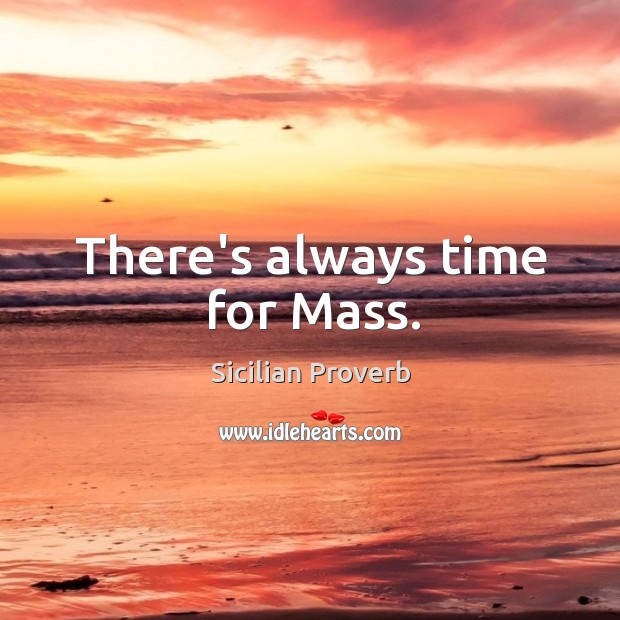 There’s always time for mass. Sicilian Proverbs Image