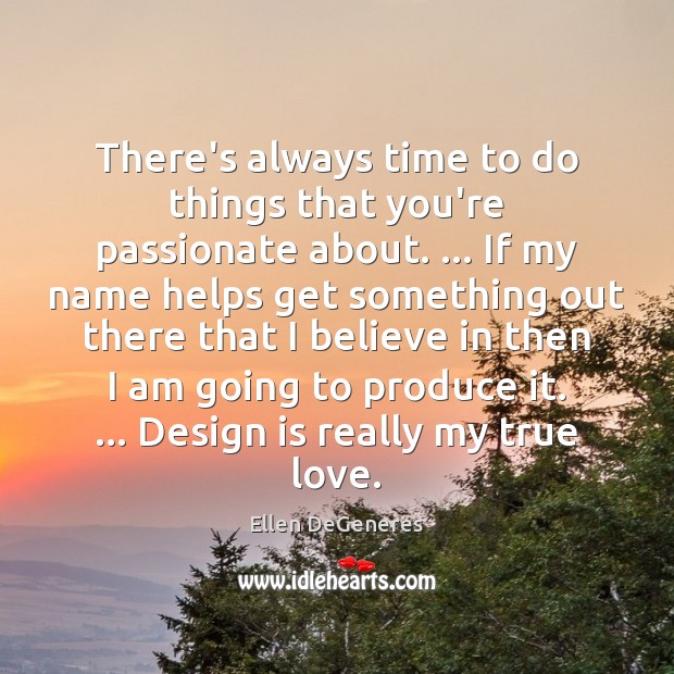 There’s always time to do things that you’re passionate about. … If my Image