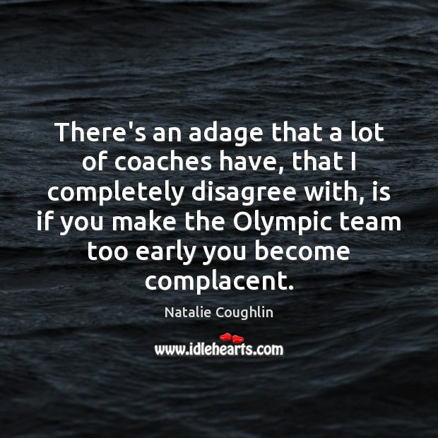 There’s an adage that a lot of coaches have, that I completely Natalie Coughlin Picture Quote