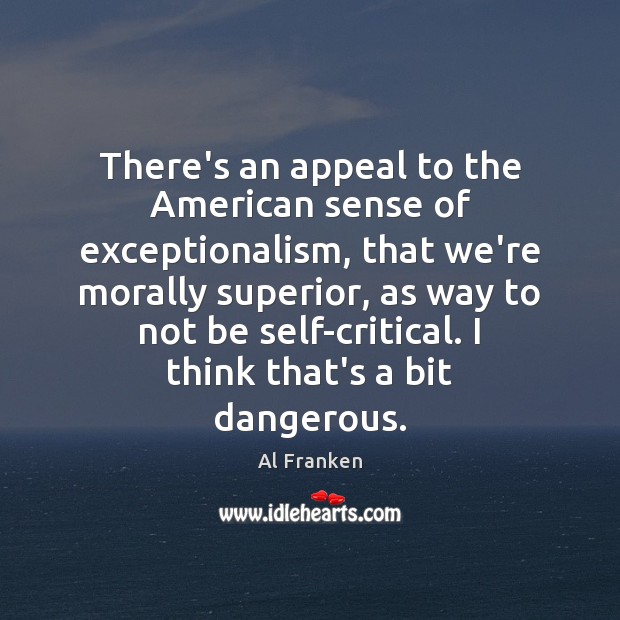 There’s an appeal to the American sense of exceptionalism, that we’re morally Image