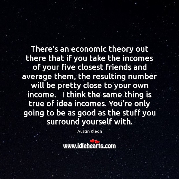 There’s an economic theory out there that if you take the Income Quotes Image