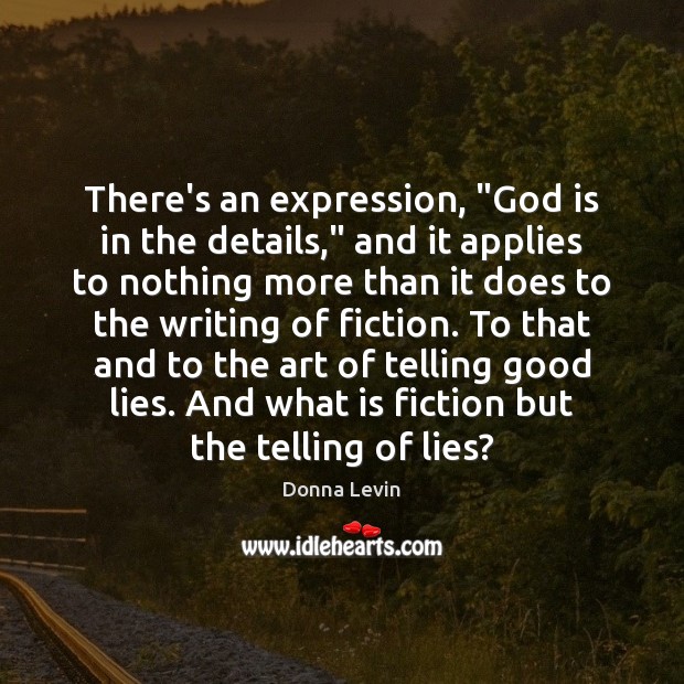 There’s an expression, “God is in the details,” and it applies to Donna Levin Picture Quote