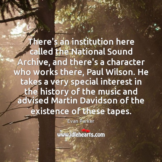There’s an institution here called the National Sound Archive, and there’s a Evan Parker Picture Quote